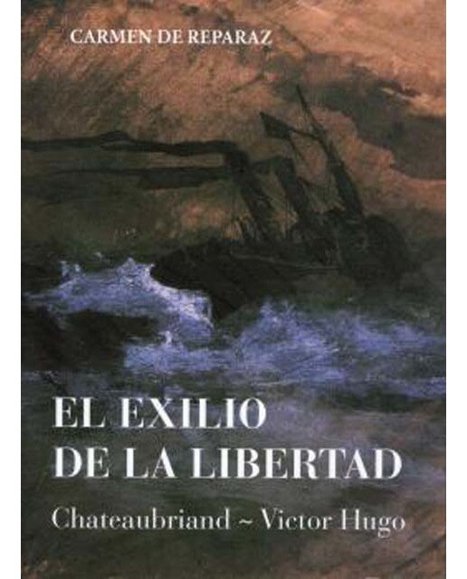 El exilio de la libertad: Chateaubriand-Victor Hugo (Capa dura) 1