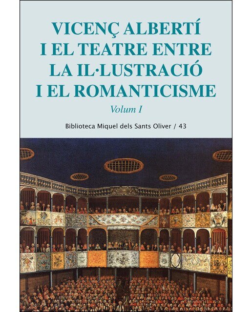 Vicenç Alberti i el teatre. Entre la il·lustració i el romanticisme. Vol. 1 (Capa mole) 1