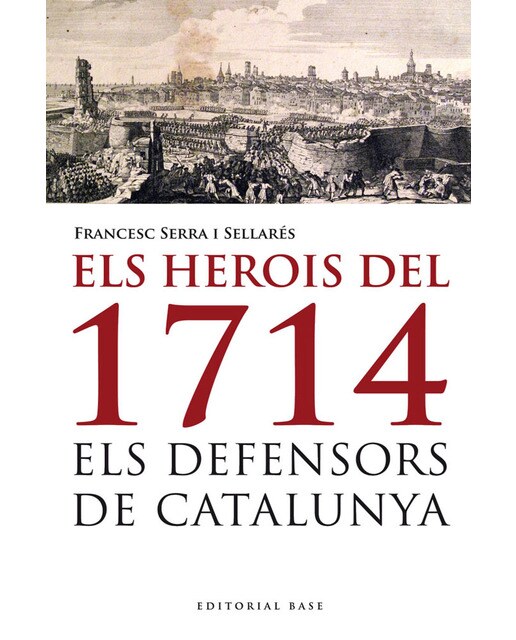 Els herois del 1714: Els defensors de catalunya(Tapa blanda) 1