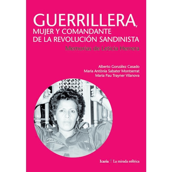 Guerrillera, mujer y comandante de la revolución sandinista: Memorias de leticia herrera