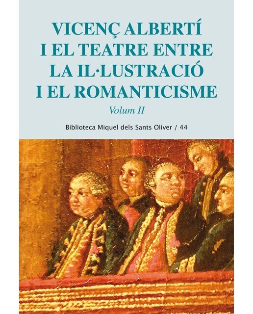 Vicenç Alberti i el teatre. Entre la il·lustració i el romanticisme. Vol. 2 (Capa mole) 1