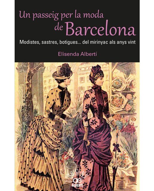 Imagen 0 de Un passeig per la moda de Barcelona. Modistes, sastres, botigues. Del mirinyac als anys vint  (Tapa blanda Tapa blanda con solapas)