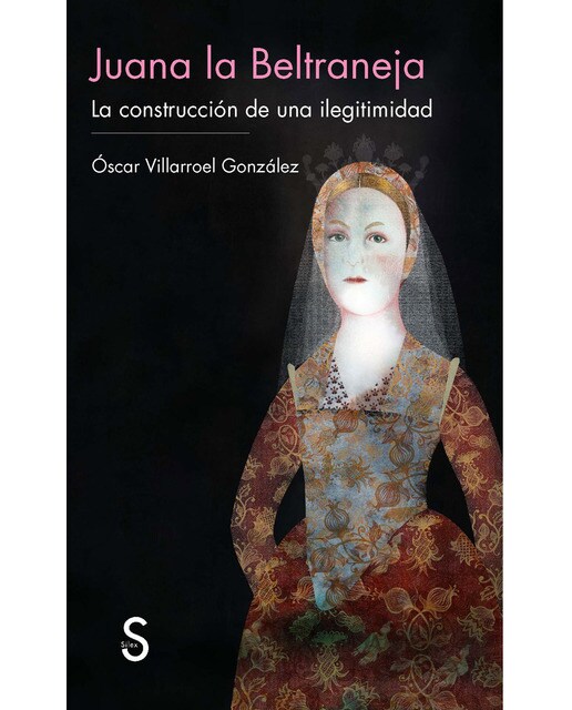 Juana La Beltraneja: La Construcción De Una Ilegitimidad 1