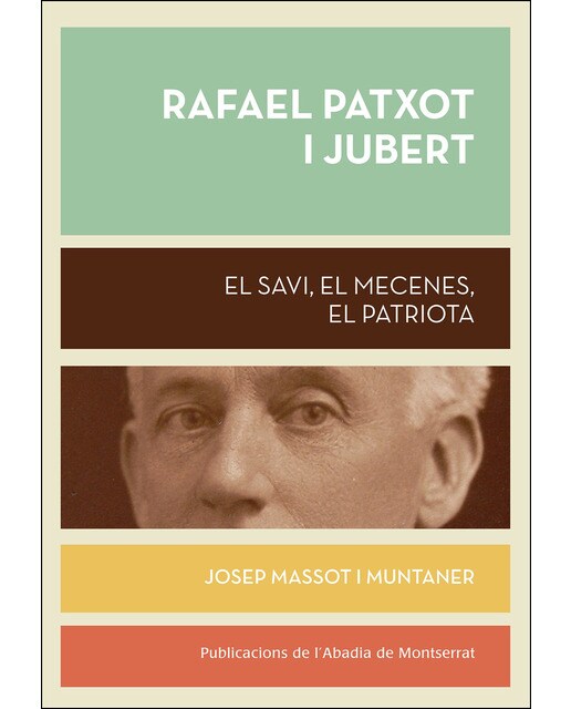 Rafael Patxot i Jubert: El savi, el mecenes, el patriota (Capa mole com abas) 1