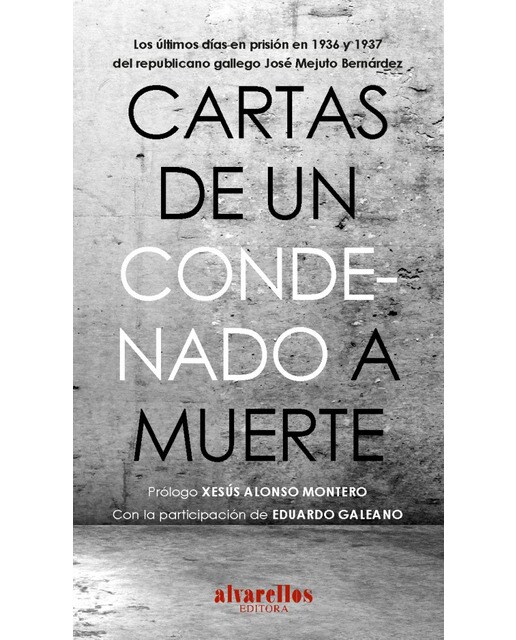 Imagem 0 de CARTAS DE UN CONDENADO A MUERTE: Los últimos días en prisión en 1936 y 1937 del republicano gallego José Mejuto Bernárdez