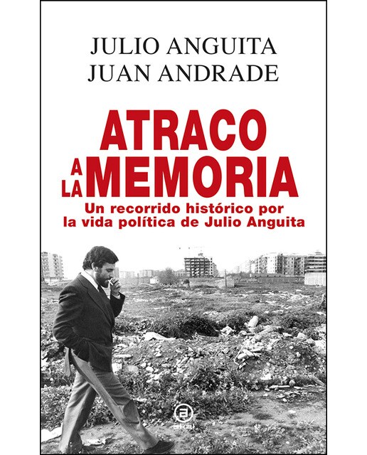 Imagem 0 de Atraco a la memoria: Un recorrido histórico por la vida política de Julio Anguita (Capa dura)