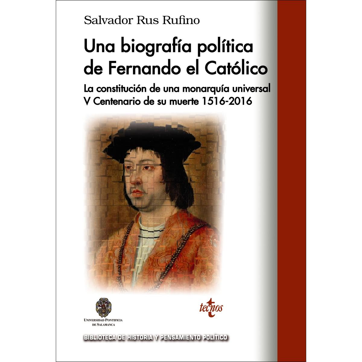 Una biografía política de Fernando El Católico: La constitución de una monarquía universal V Centenario de su muerte 1516 - 2016 (Capa mole com abas) 1