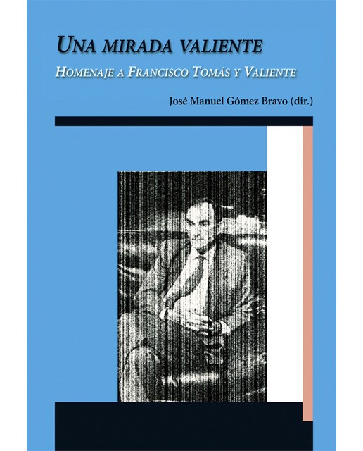 Una Mirada Valiente. Homenaje A Francisco Tomás Y Valiente 1