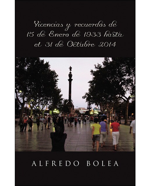 Vivencias y recuerdos de 15 de Enero de 1933 hasta el 31 de Octubre 2014 (Capa mole) 1