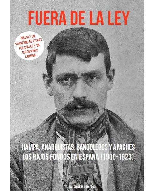 FUERA DE LA LEY: HAMPA, ANARQUISTAS, BANDOLEROS Y APACHES. LOS BAJOS FONDOS EN ESPAÑA (1900-1923) (Capa mole) 1