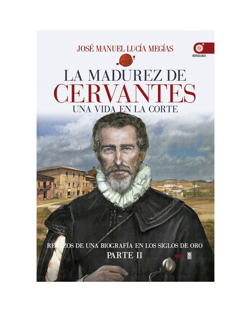 La madurez de Cervantes: Una vida en la corte (Capa mole) 1