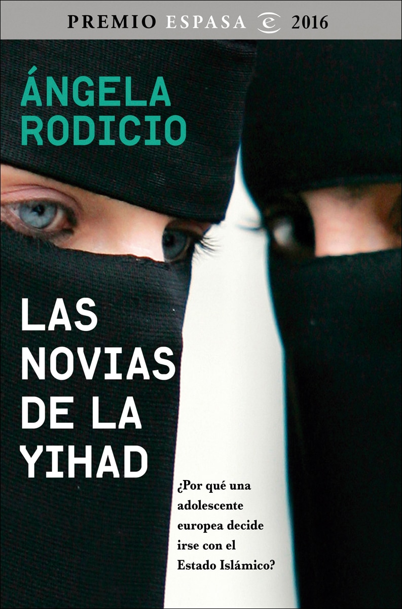Imagen 0 de Las novias de la Yihad: Premio Espasa 2016. ¿Por qué una adolescente europea decide irse con el Estado Islámico?  (Tapa blanda con solapas)