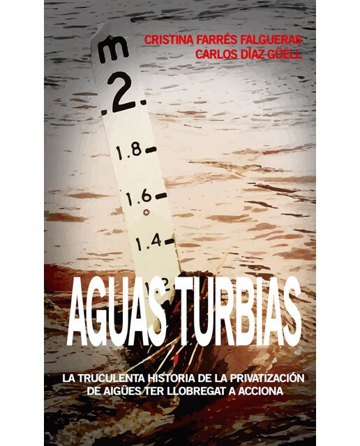Aguas turbias: La truculenta historia historia de la privatización de aigües ter llobregat a acciona