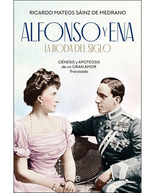 Alfonso y ena. La boda del siglo: Génesis y apoteosis de un gran amor fracasado(Tapa blanda) 1