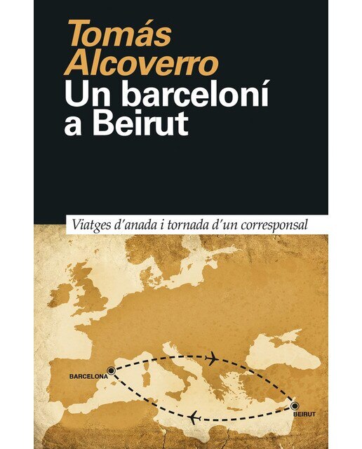 Un barceloní a beirut: Viatges d'anada i tornada d'un corresponsal(Tapa blanda) 1