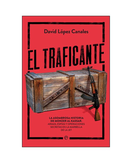 El traficante: La asombrosa historia de monzer al kassar. Armas, espías y operaciones secretas en la marbella de la jet(Tapa blanda) 1