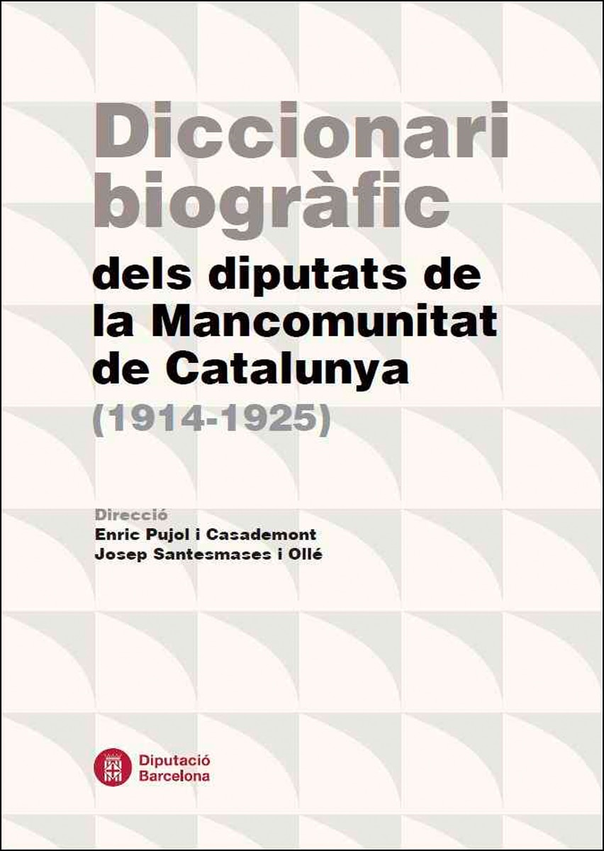 Diccionari biogràfic dels diputats de la mancomunitat de catalunya (1914-1925) 1