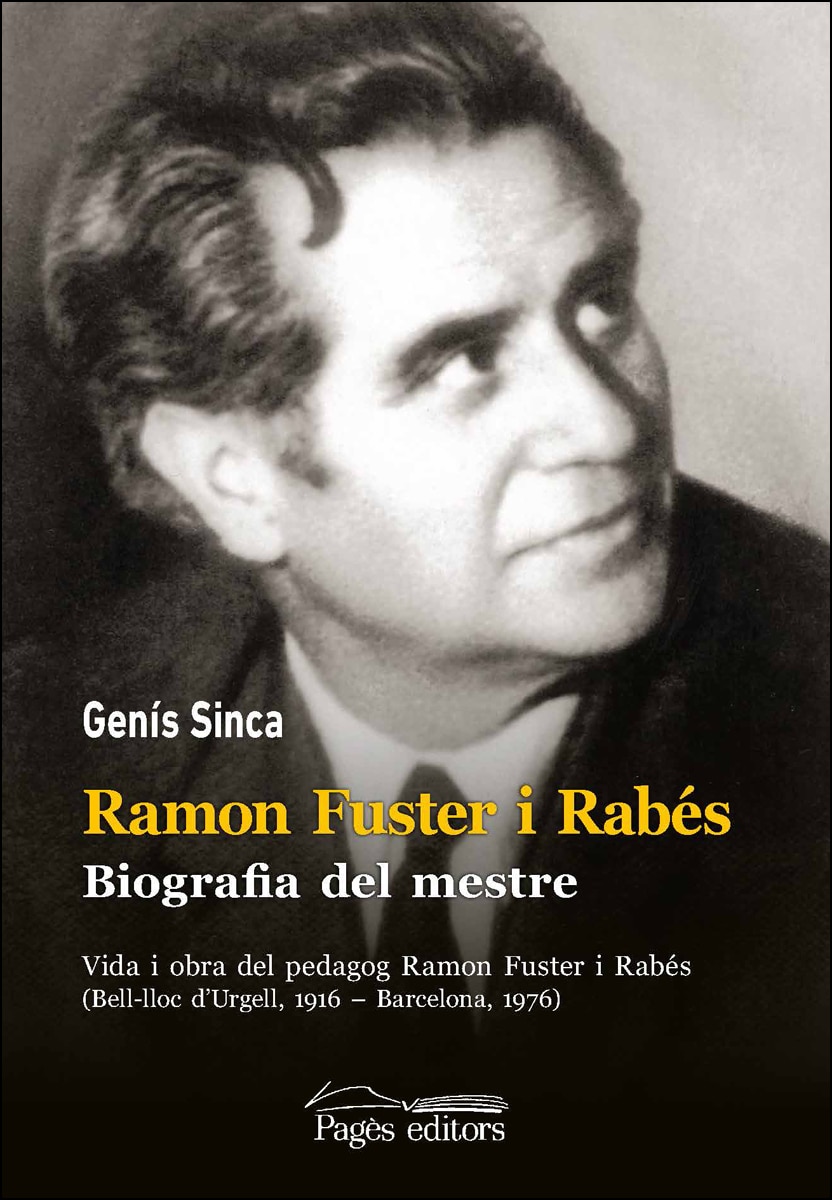 Ramon fuster i rabés. Biografia del mestre: Vida i obra del pedagog ramon fuster i rabés (bell-lloc d’urgell, 1916 – barcelona 1