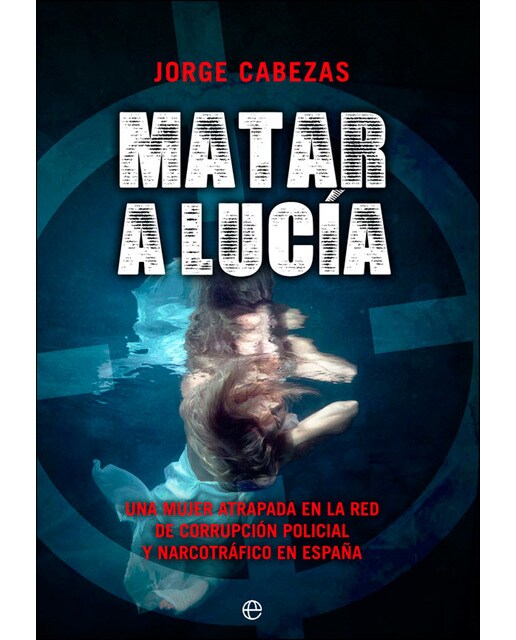 Matar a lucía: Una mujer atrapada en la red de corrupción policial y narcotráfico en españa(Tapa blanda) 1