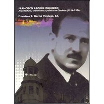 Francisco azorín izquierdo. Arquitectura, urbanismo y política en córdoba