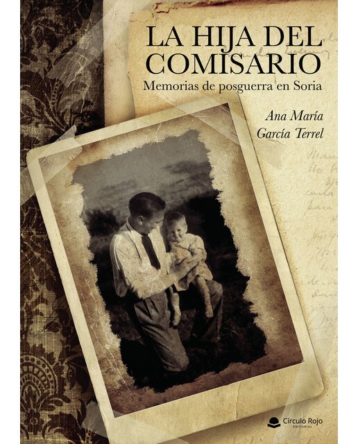 La hija del comisario. Memorias de posguerra en Soria (Capa mole) 1