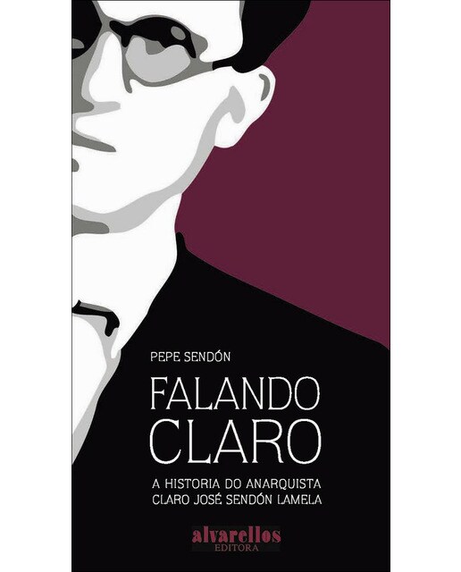 FALANDO CLARO: A historia do anarquista Claro José Sendón Lamela (Capa mole com abas) 1