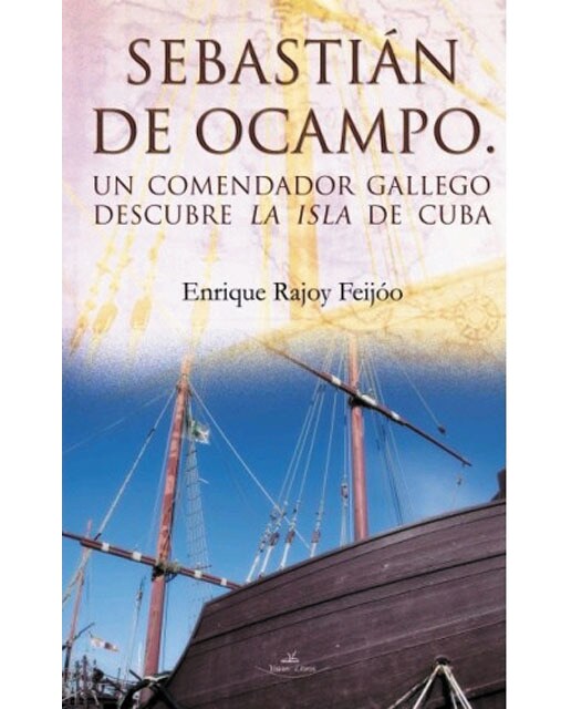 Sebastian de Ocampo: un comendador gallego descubre la isla de Cuba (Capa mole) 1