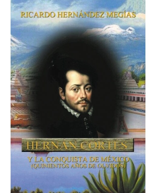 Hernán cortés y la conquista de méxico: (quinientos años de olvidos)(Tapa blanda) 1