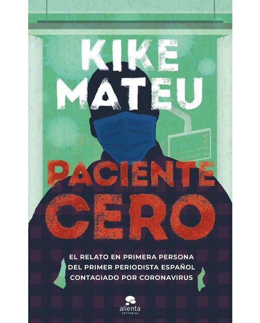 Imagen 0 de Paciente cero: El relato en primera persona del primer periodista español contagiado por coronavirus  (Tapa blanda con solapas)