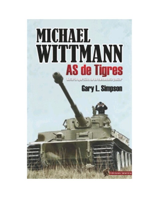 Imagem 0 de Michael wittmann: As de tigres. Historia operativa de un comandante panzer(Tapa blanda)