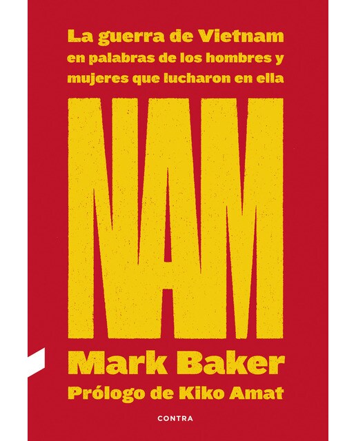 Nam: la guerra de vietnam en palabras de los hombres y mujeres que lucharon en ella