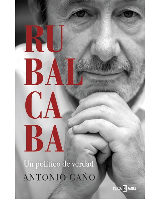 Rubalcaba: Un político de verdad(Tapa dura) 1