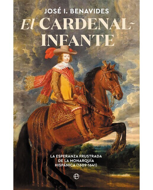 El cardenal-infante: La esperanza frustrada de la monarquía hispánica 1609-1641(Tapa blanda) 1