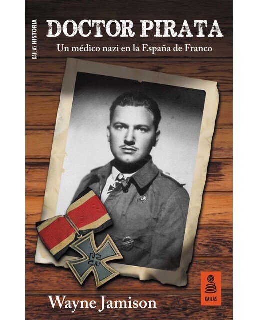 Doctor pirata: Un médico nazi en la españa de franco(Tapa blanda) 1