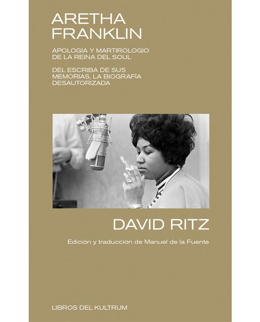 Aretha Franklin: APOLOGÍA Y MARTIROLOGIO DE LA REINA DEL SOUL. DEL ESCRIBA DE SUS MEMORIAS, LA BIOGRAFÍA DESAUTORIZADA. (Capa mole) 1