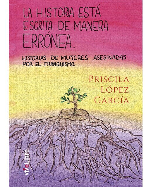 La historia está escrita de manera errónea: Historias de mujeres asesinadas por el franquismo(Tapa blanda) 1