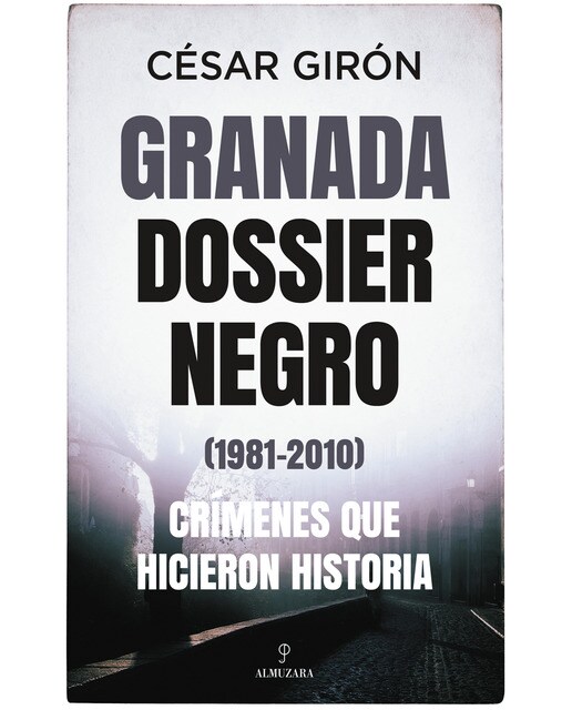 Granada: dossier negro (1981-2010). Crímenes que hicieron historia(Tapa blanda) 1