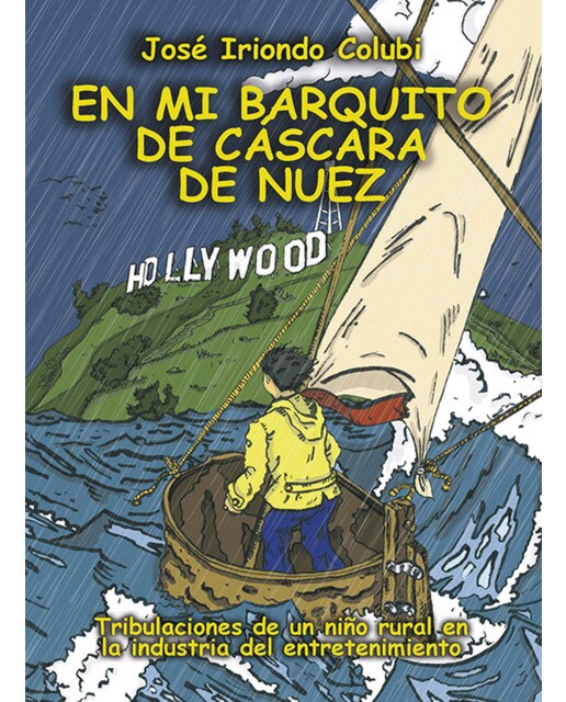 En mi barquito de cáscara de nuez: Tribulaciones de un niño rural en la industria del entretenimiento
