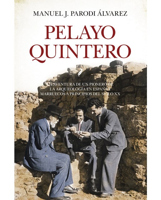 Pelayo quintero: La aventura de un pionero de la arqueología en españa y marruecos a principios del siglo xx(Tapa blanda) 1