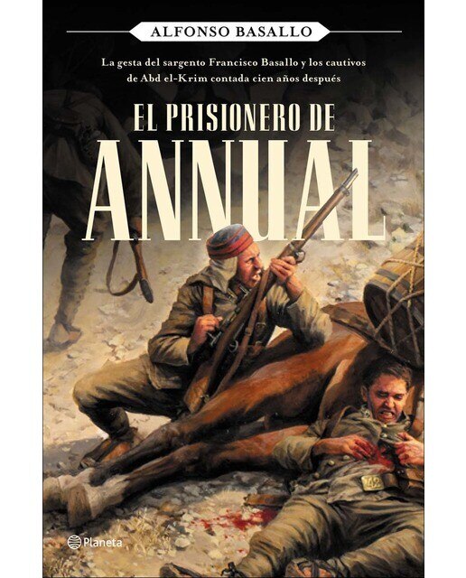 El prisionero de Annual: La gesta del sargento Francisco Basallo y los cautivos de Abd el-Krim contada cien años después (Capa dura) 1