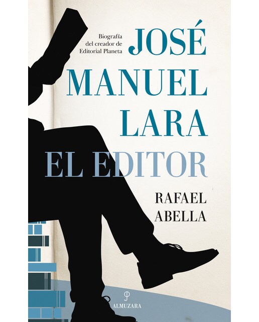 José manuel lara, el editor: Biografía del creador de editorial planeta(Tapa blanda) 1