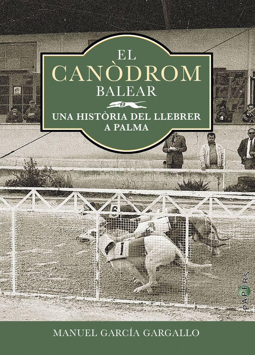 El canòdrom balear: Una història del llebrer a palma(Tapa blanda) 1
