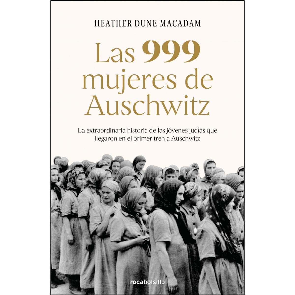 Las 999 mujeres de Auschwitz: La extraordinaria historia de las jóvenes judías que llegaron en el primer tren a Auschwitz (Capa mole) 1