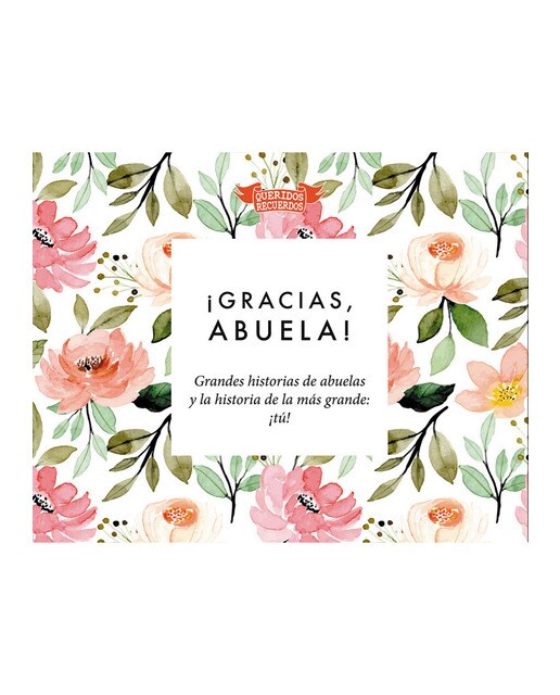 ¡Gracias, abuela!: Grandes historias de abuelas y la historia de la más grande: ¡tú!