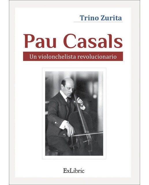 Pau casals. Un violonchelista revolucionario 1