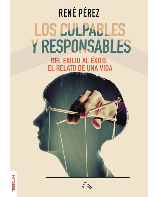 Los culpables y responsables: Del exilio al éxito. El relato de una vida(Tapa blanda) 1