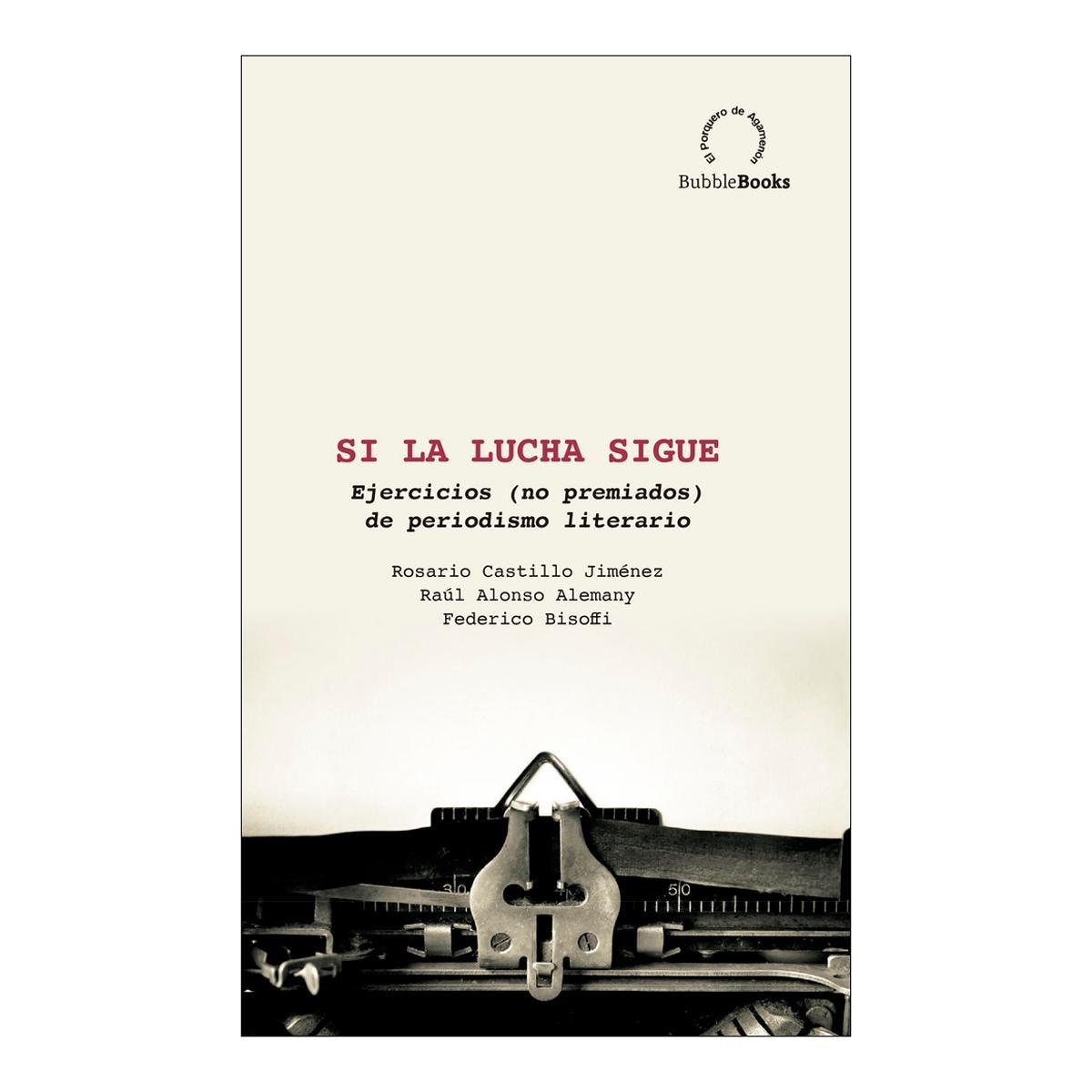 Si la lucha sigue: Ejercicios (no premiados) de periodismo literario(Tapa blanda) 1