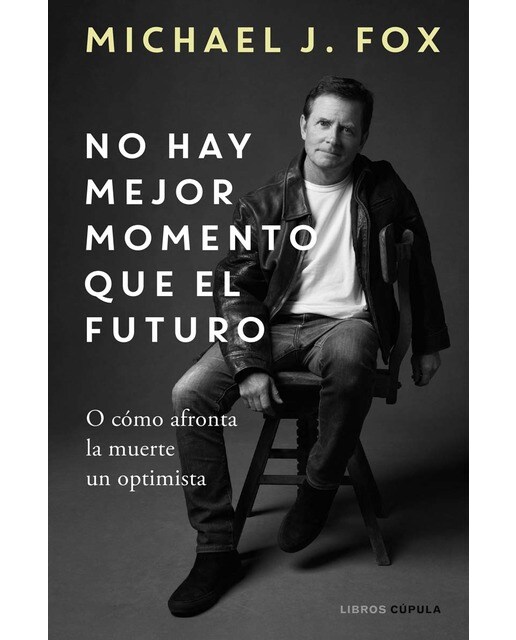 No hay mejor momento que el futuro: O cómo afronta la muerte un optimista(Tapa dura) 1