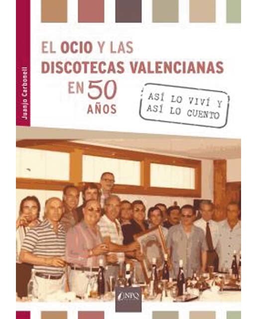 El ocio y las discotecas valencianas en 50 años: Así lo viví y así lo cuento(Tapa blanda) 1