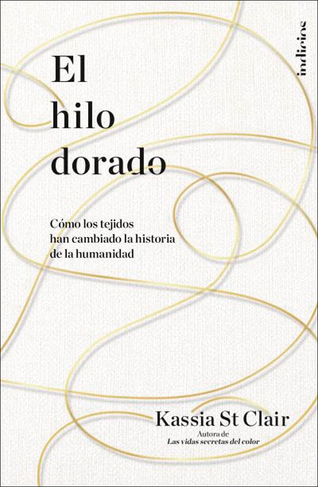 El hilo dorado: Cómo los tejidos han cambiado la historia de la humanidad(Tapa blanda) 1